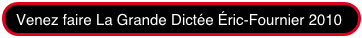 Venez faire La Grande Dictée Éric-Fournier 2010